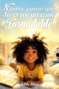 N'oublie jamais que tu es un garçon formidable