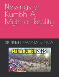 Blessings of Kumbh A Myth or Reality