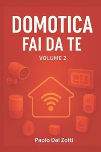 Domotica Fai Da Te Volume 2