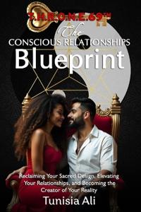 T.H.R.O.N.E.69(TM) The Conscious Relationships Blueprint
