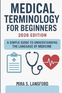 Medical Terminology for Beginners 2026 Edition