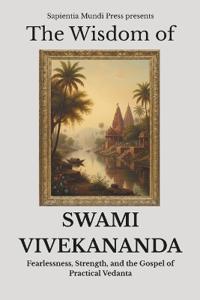 The Wisdom of Swami Vivekananda