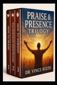 The Praise & Presence Trilogy