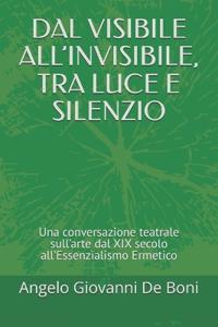 Dal Visibile All'invisibile, Tra Luce E Silenzio
