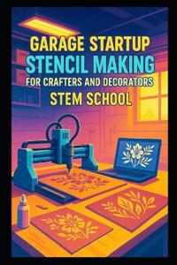 Garage Startup Stencil Making for Crafters and Decorators