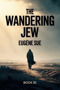 The Wandering Jew - Book 3