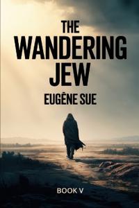 The Wandering Jew - Book 5