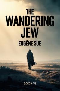 The Wandering Jew - Book 6