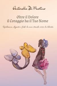 Oltre Il Dolore - Il Coraggio Ha Il Tuo Nome