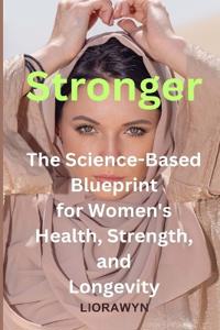 Stronger - The Science-Based Blueprint for Women's Health, Strength, and Longevity