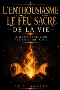 L'Enthousiasme - Le Feu Sacré de la Vie