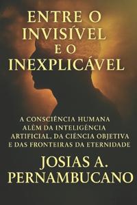 Entre o Invisível e o Inexplicável