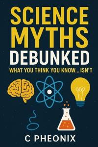Science Myths Debunked