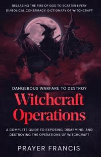 Dangerous Warfare to Destroy Witchcraft Operations
