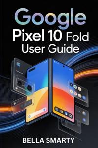 Google Pixel 10 Pro Fold User Guide