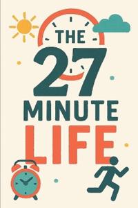 The 27 Minute Life