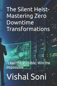 The Silent Heist- Mastering Zero Downtime Transformations