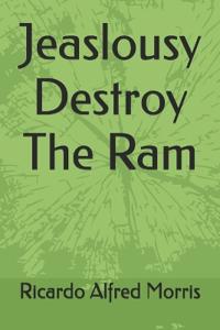 Jealousy Destroy The Ram