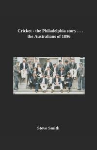 Cricket- the Philadelphia story . . . The Australians of 1896