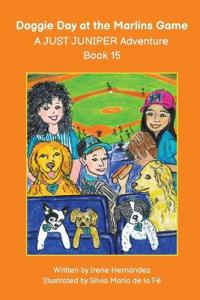 Doggie Day at the Marlins Game - A JUST JUNIPER Adventure Book 15