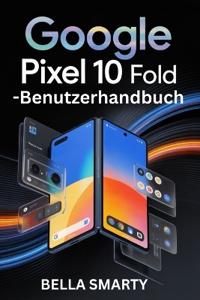 Google Pixel 10 Pro Fold - Benutzerhandbuch
