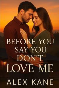 Before You Say You Don't Love Me