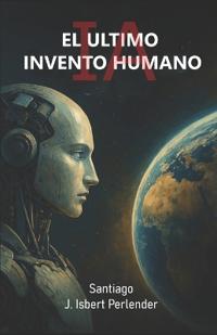 Ia "El Ultimo Invento Humano"