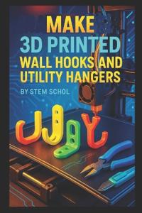 Make 3D Printed Wall Hooks and Utility Hangers