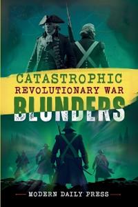 Catastrophic Revolutionary War Blunders