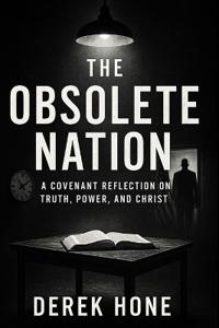 The Obsolete Nation A Covenant Reflection on Truth, Power, and Christ
