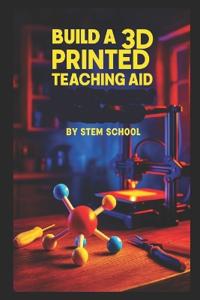 Build a 3D Printed Teaching Aid