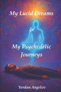 My Lucid Dreams & My Psychedelic Journeys