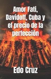 Amor Fati, Davidoff, Cuba y el precio de la perfección