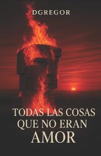 Todas las cosas que no eran amor