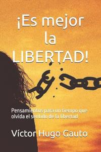 ¡Es mejor la LIBERTAD!