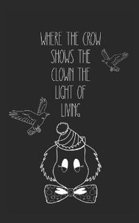 where the crow shows the clown the light of living