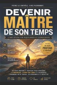 Devenir Maître de son Temps - L'Art d'une Vie Équilibrée et Consciente