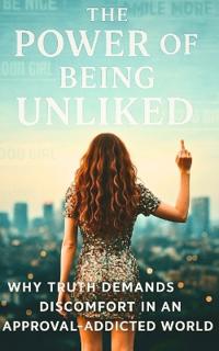The Power Of Being Unliked