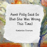 Aunt Polly Said So (But She Was Wrong This Time)