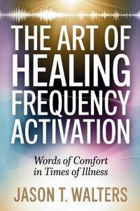 The Art of Healing Frequency Activation