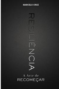 Resiliência - A Arte de Recomeçar