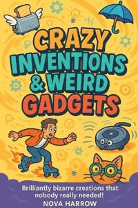 Crazy Inventions & Weird Gadgets