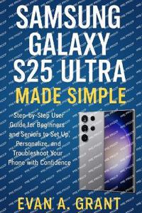 Samsung Galaxy S25 Ultra Made Simple