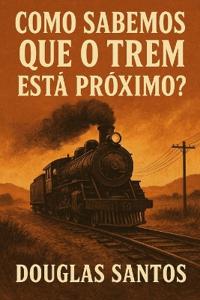 Como Sabemos Que O Trem Está Próximo?
