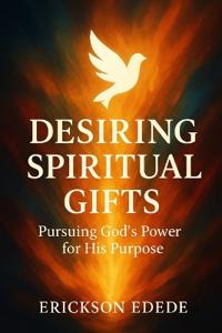 Desiring Spiritual Gifts