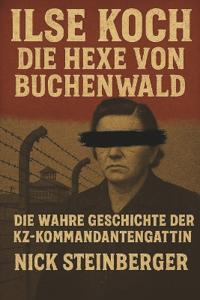Ilse Koch - Die Hexe von Buchenwald