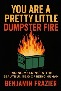 You Are a Pretty Little Dumpster Fire