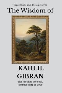 The Wisdom of Kahlil Gibran