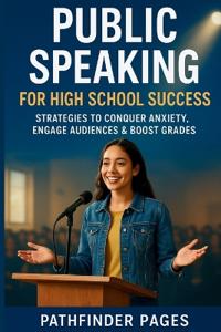 PUBLIC SPEAKING FOR HIGH SCHOOL SUCCESS