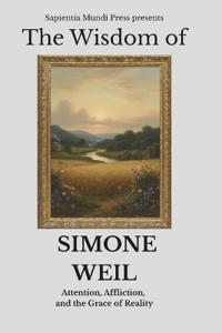 The Wisdom of Simone Weil